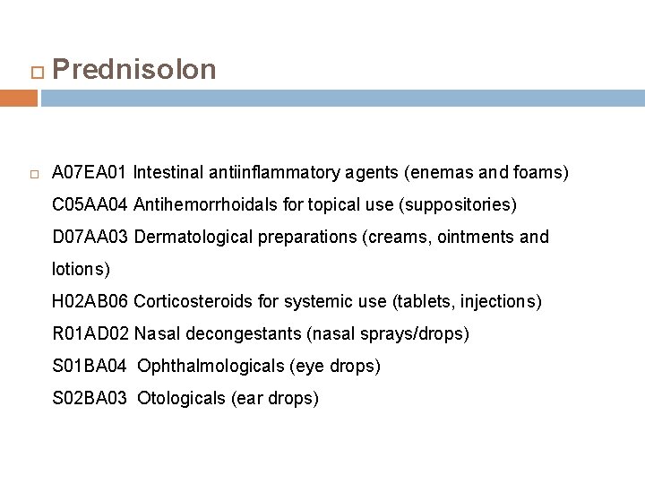  Prednisolon A 07 EA 01 Intestinal antiinflammatory agents (enemas and foams) C 05