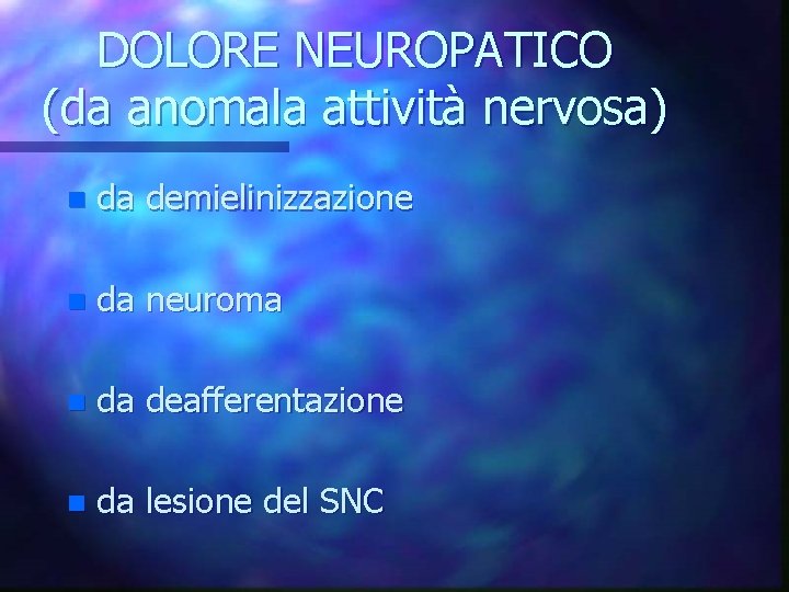 DOLORE NEUROPATICO (da anomala attività nervosa) n da demielinizzazione n da neuroma n da