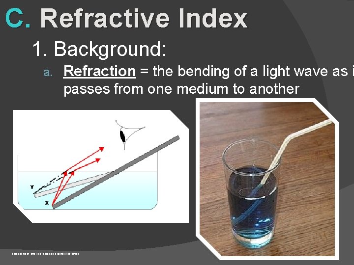 C. Refractive Index 1. Background: a. Refraction = the bending of a light wave