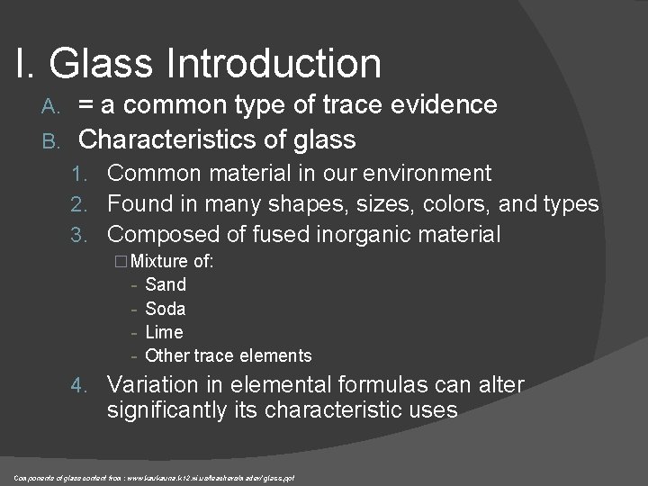 I. Glass Introduction = a common type of trace evidence B. Characteristics of glass