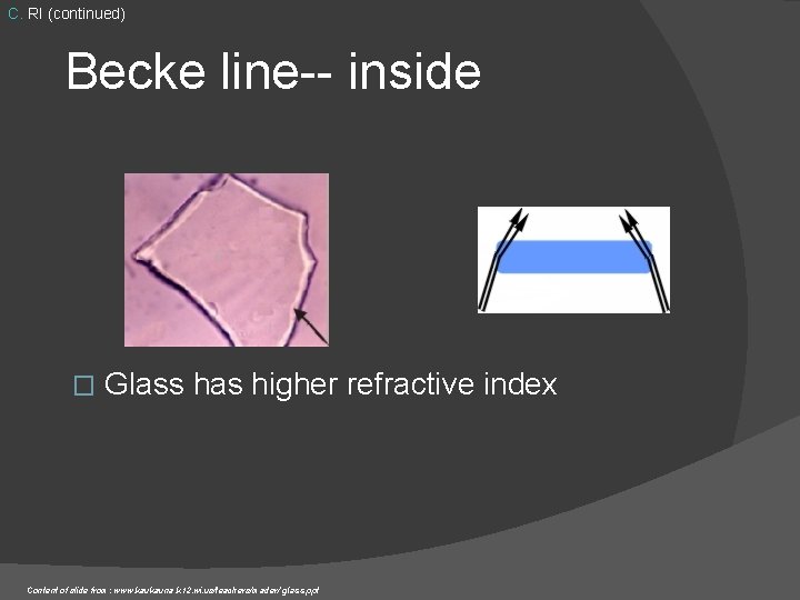 C. RI (continued) Becke line-- inside � Glass has higher refractive index Content of C. RI (continued) Becke line-- inside � Glass has higher refractive index Content of