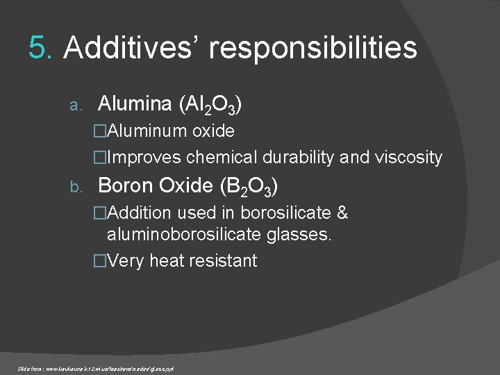 5. Additives’ responsibilities a. Alumina (Al 2 O 3) �Aluminum oxide �Improves chemical durability