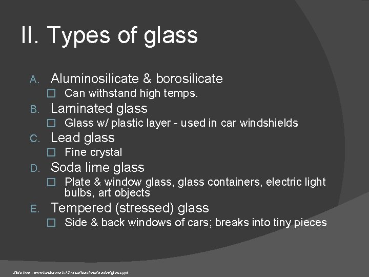 II. Types of glass A. Aluminosilicate & borosilicate � Can withstand high temps. B.