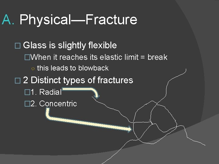 A. Physical—Fracture � Glass is slightly flexible �When it reaches its elastic limit =