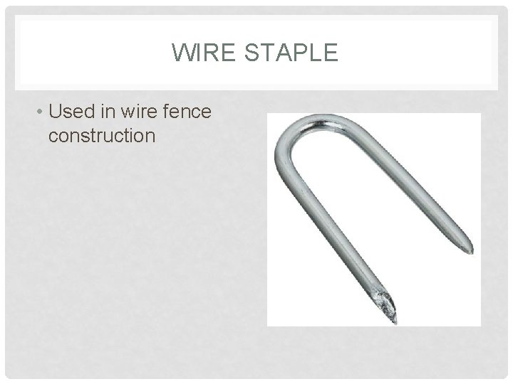 WIRE STAPLE • Used in wire fence construction 
