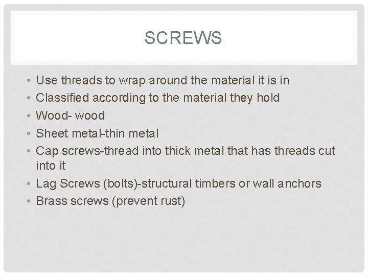 SCREWS • • • Use threads to wrap around the material it is in