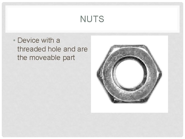 NUTS • Device with a threaded hole and are the moveable part 