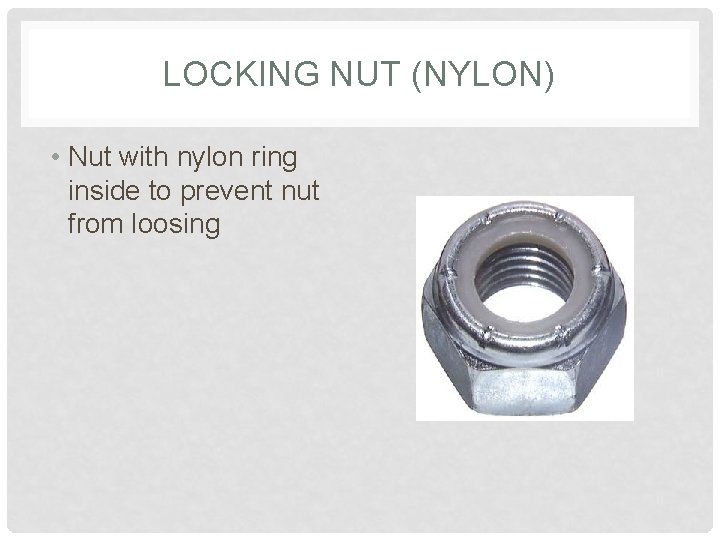 LOCKING NUT (NYLON) • Nut with nylon ring inside to prevent nut from loosing