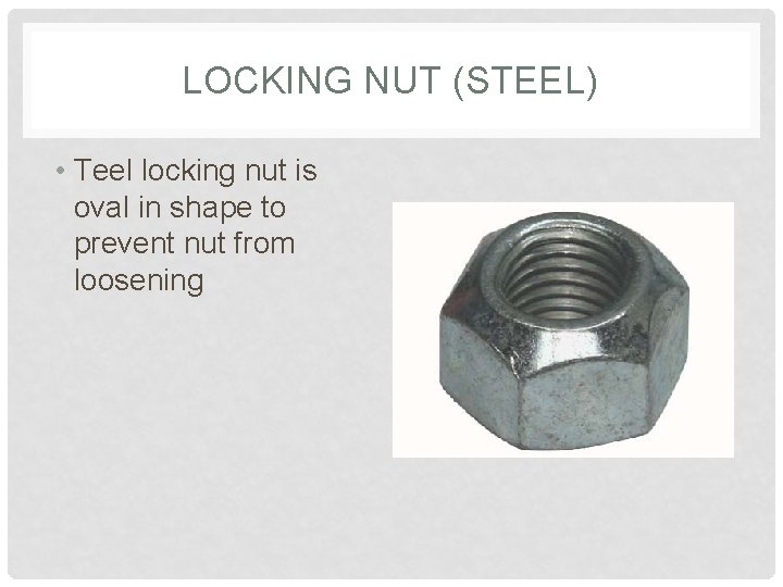 LOCKING NUT (STEEL) • Teel locking nut is oval in shape to prevent nut