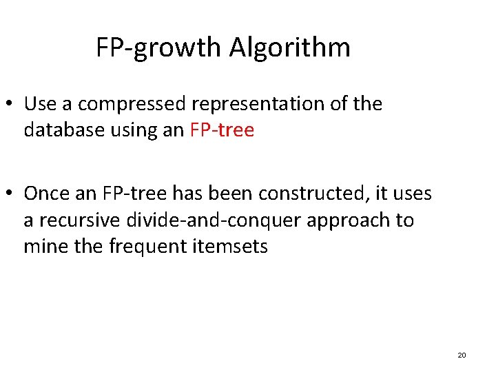 FP-growth Algorithm • Use a compressed representation of the database using an FP-tree •