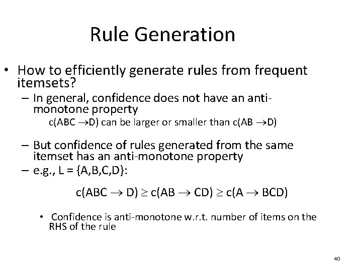 Rule Generation • How to efficiently generate rules from frequent itemsets? – In general,