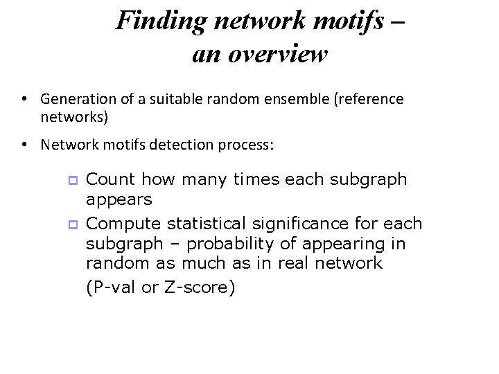 Finding network motifs – an overview • Generation of a suitable random ensemble (reference