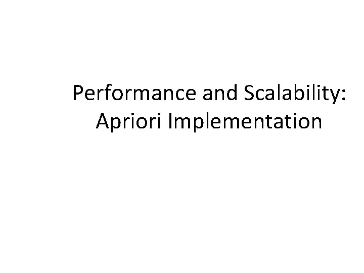 Performance and Scalability: Apriori Implementation 