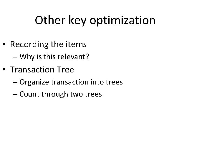 Other key optimization • Recording the items – Why is this relevant? • Transaction