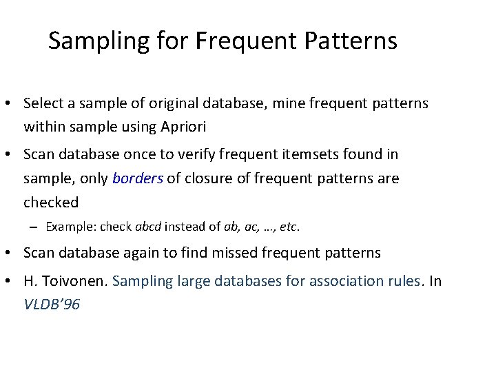 Sampling for Frequent Patterns • Select a sample of original database, mine frequent patterns