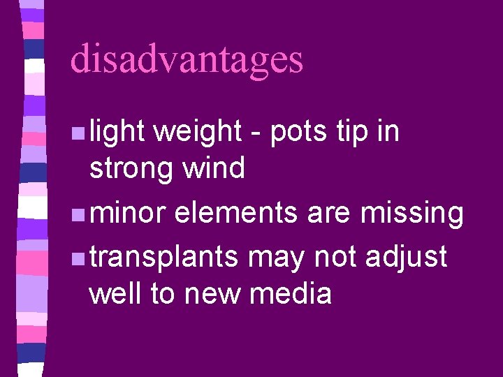 disadvantages n light weight - pots tip in strong wind n minor elements are