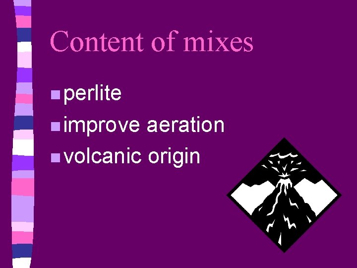 Content of mixes n perlite n improve aeration n volcanic origin 