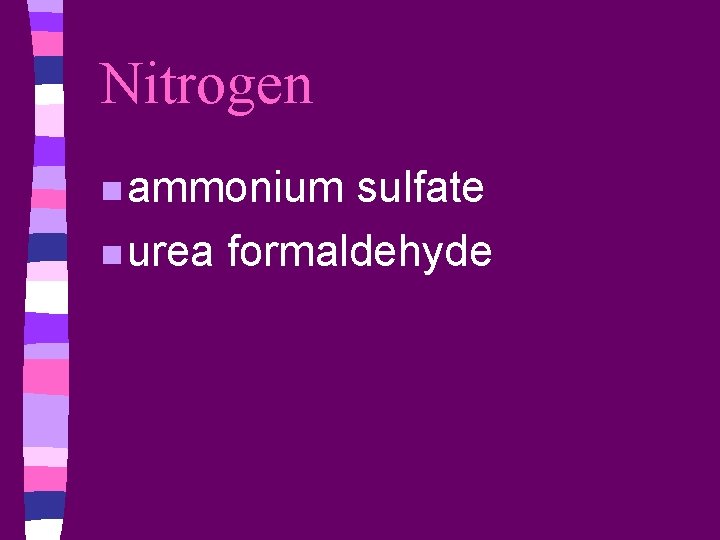 Nitrogen n ammonium sulfate n urea formaldehyde 