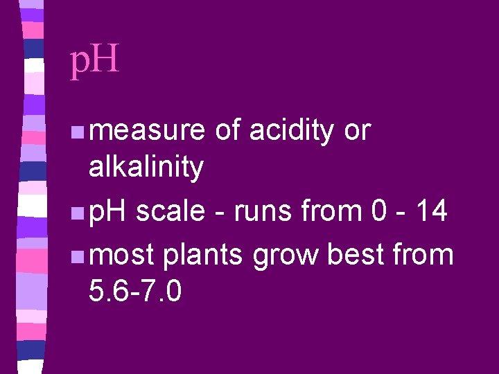 p. H n measure of acidity or alkalinity n p. H scale - runs