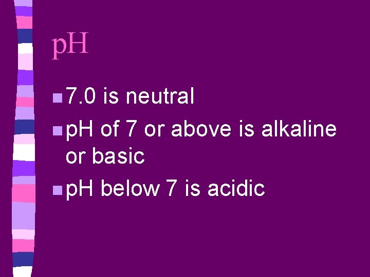 p. H n 7. 0 is neutral n p. H of 7 or above