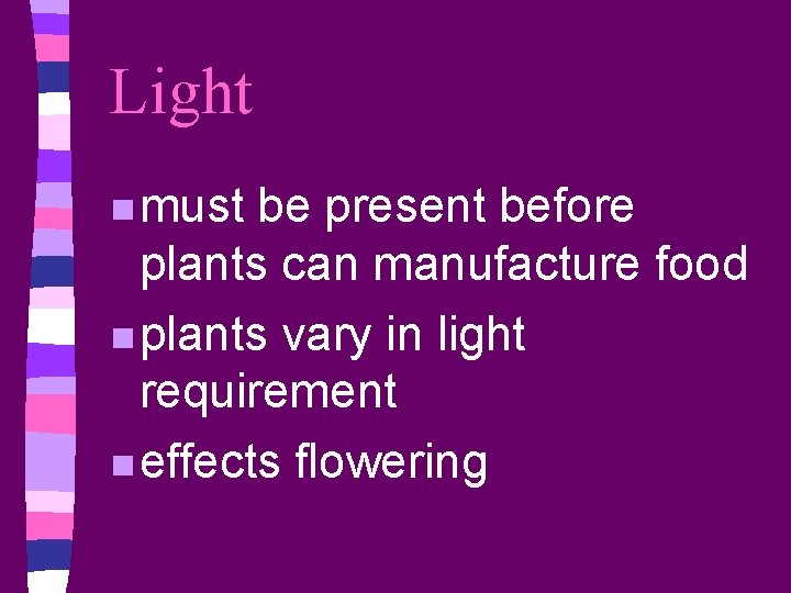 Light n must be present before plants can manufacture food n plants vary in