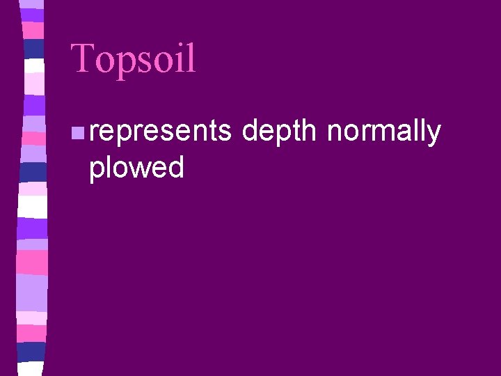 Topsoil n represents plowed depth normally 
