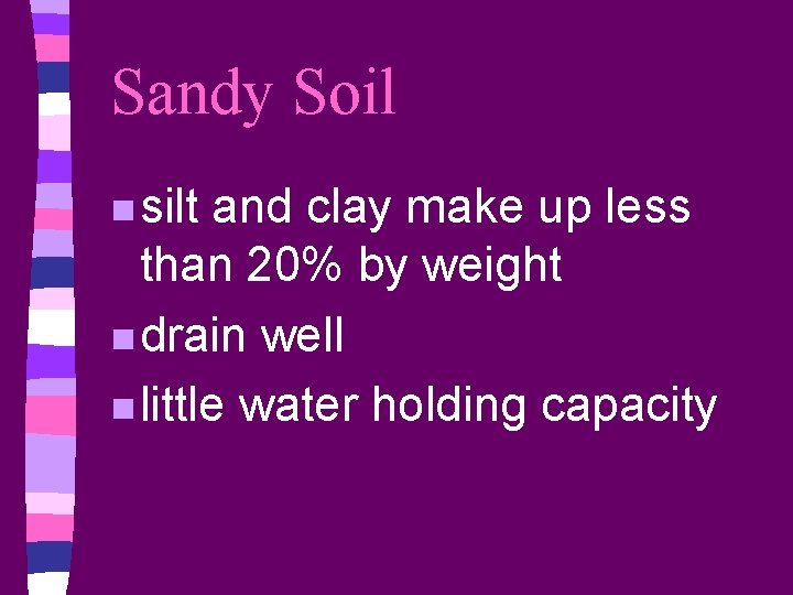 Sandy Soil n silt and clay make up less than 20% by weight n