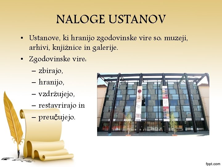 NALOGE USTANOV • Ustanove, ki hranijo zgodovinske vire so: muzeji, arhivi, knjižnice in galerije.