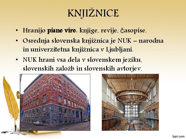 KNJIŽNICE • Hranijo pisne vire: knjige, revije, časopise. • Osrednja slovenska knjižnica je NUK