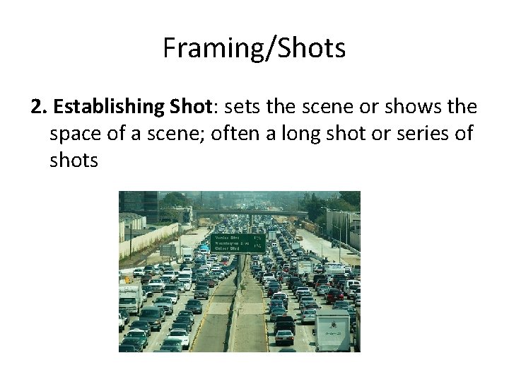 Framing/Shots 2. Establishing Shot: sets the scene or shows the space of a scene;
