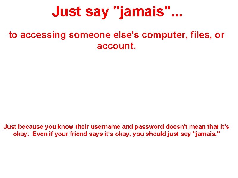 Just say "jamais". . . to accessing someone else's computer, files, or account. Just