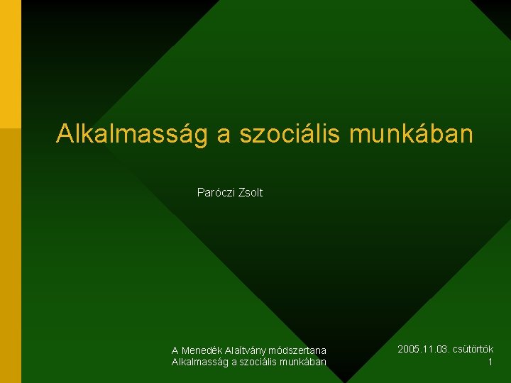 Alkalmasság a szociális munkában Paróczi Zsolt A Menedék Alaítvány módszertana Alkalmasság a szociális munkában
