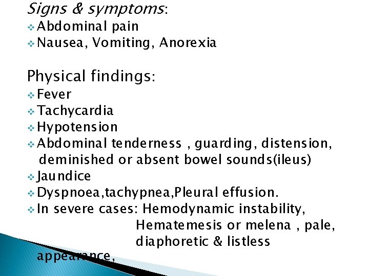 Signs & symptoms: v Abdominal pain v Nausea, Vomiting, Anorexia Physical findings: v Fever