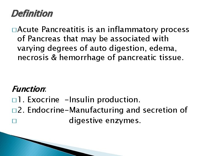 Definition � Acute Pancreatitis is an inflammatory process of Pancreas that may be associated