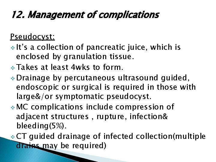 12. Management of complications Pseudocyst: v It’s a collection of pancreatic juice, which is