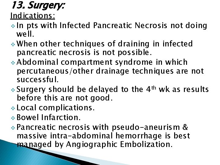 13. Surgery: Indications: v In pts with Infected Pancreatic Necrosis not doing well. v