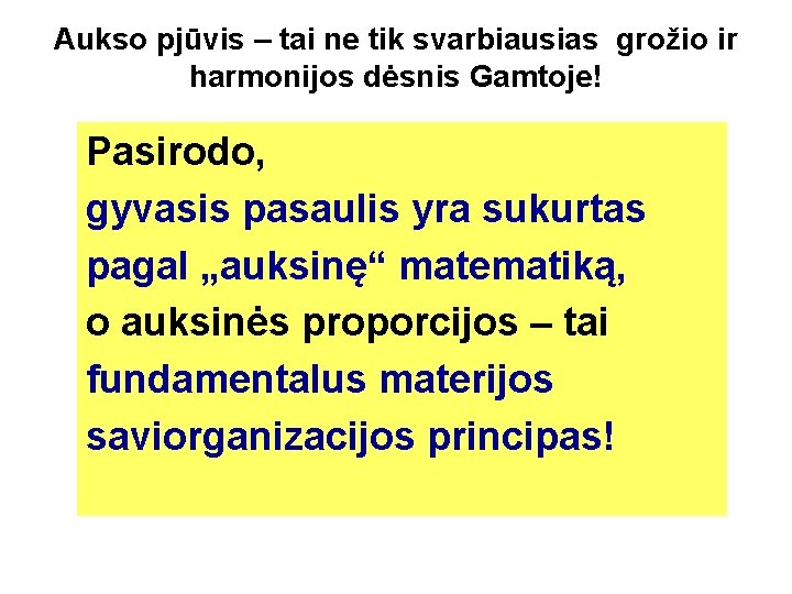 Aukso pjūvis – tai ne tik svarbiausias grožio ir harmonijos dėsnis Gamtoje! Pasirodo, gyvasis