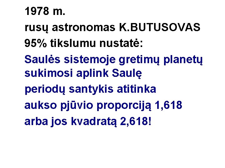 1978 m. rusų astronomas K. BUTUSOVAS 95% tikslumu nustatė: Saulės sistemoje gretimų planetų sukimosi