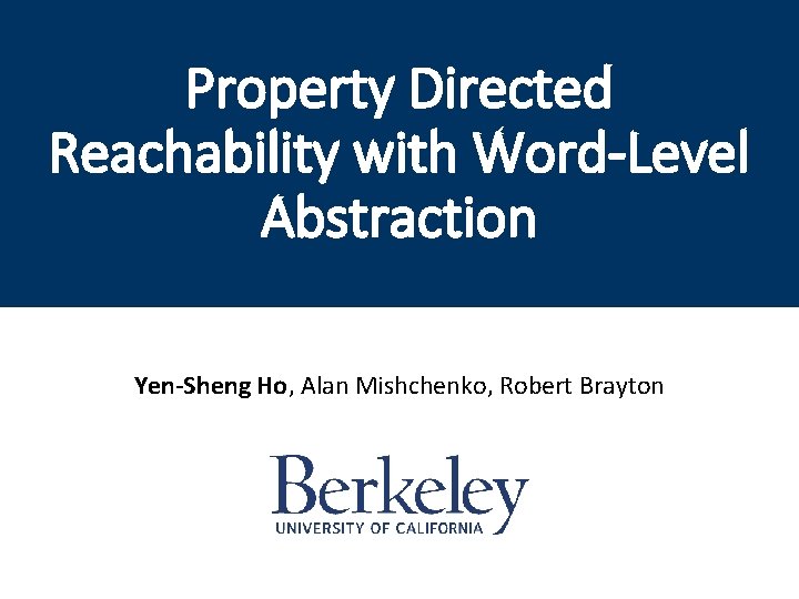 Property Directed Reachability with Word-Level Abstraction Yen-Sheng Ho, Alan Mishchenko, Robert Brayton 