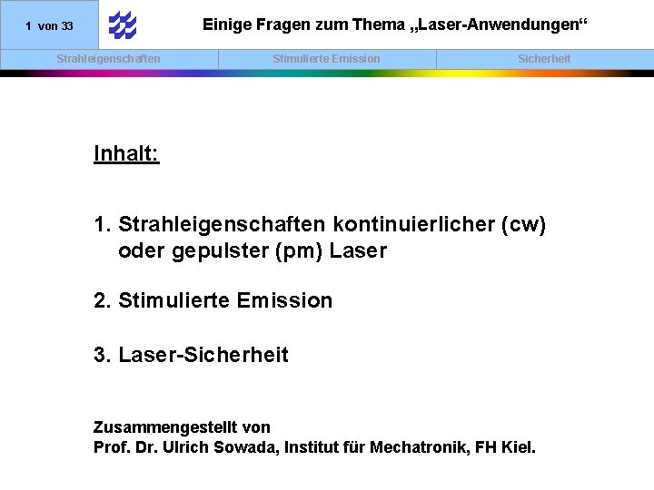 Einige Fragen zum Thema „Laser-Anwendungen“ 1 von 33 Strahleigenschaften Stimulierte Emission Sicherheit Inhalt: 1.