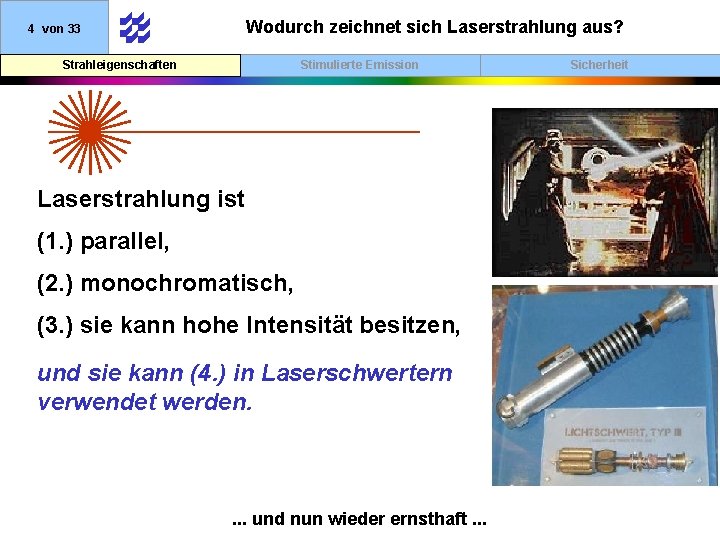 Wodurch zeichnet sich Laserstrahlung aus? 4 von 33 Strahleigenschaften Stimulierte Emission Laserstrahlung ist (1.