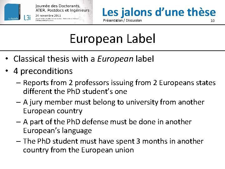 Les jalons d’une thèse Présentation / Discussion 10 European Label • Classical thesis with