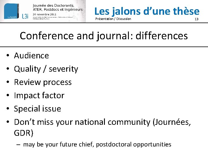 Les jalons d’une thèse Présentation / Discussion Conference and journal: differences • • •