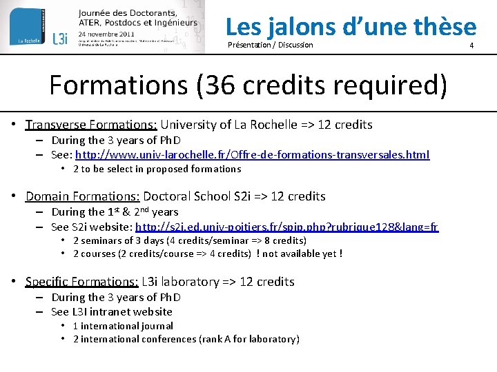 Les jalons d’une thèse Présentation / Discussion Formations (36 credits required) • Transverse Formations: