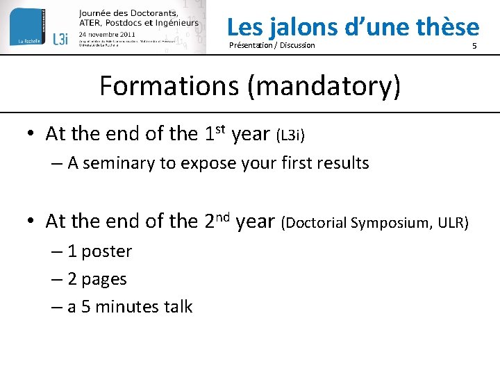 Les jalons d’une thèse Présentation / Discussion Formations (mandatory) • At the end of