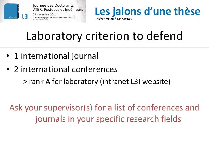 Les jalons d’une thèse Présentation / Discussion 6 Laboratory criterion to defend • 1