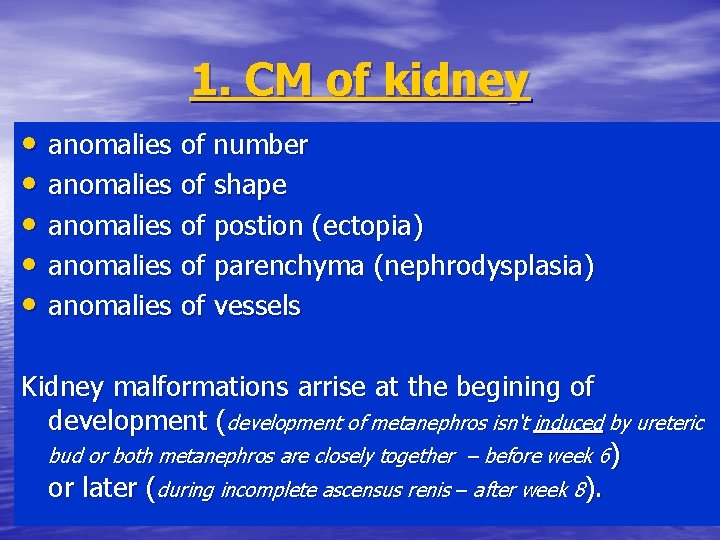 1. CM of kidney • anomalies of number • anomalies of shape • anomalies