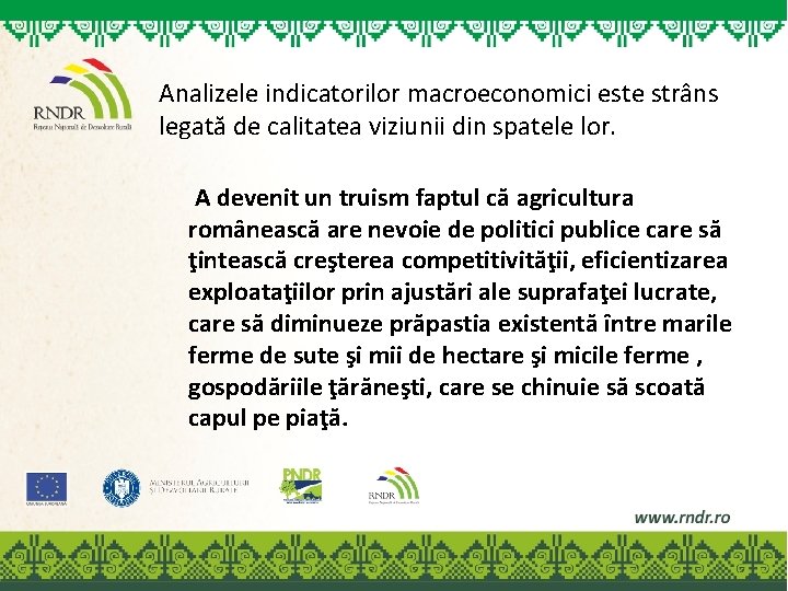 Analizele indicatorilor macroeconomici este strâns legată de calitatea viziunii din spatele lor. A devenit