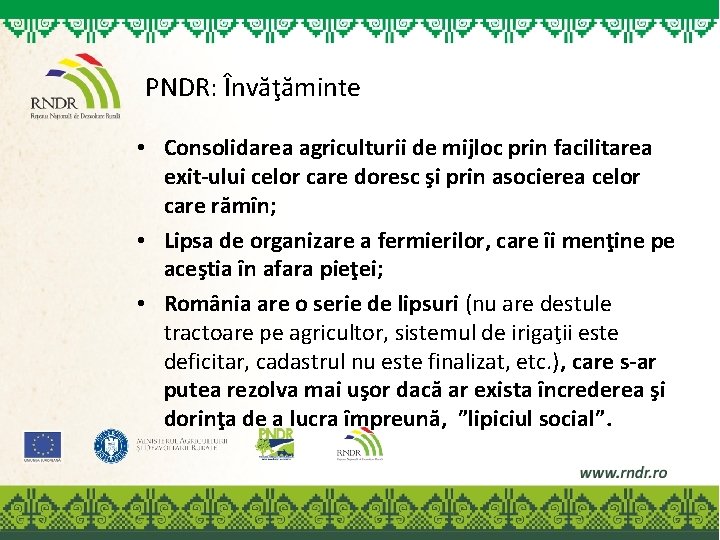 PNDR: Învăţăminte • Consolidarea agriculturii de mijloc prin facilitarea exit-ului celor care doresc şi