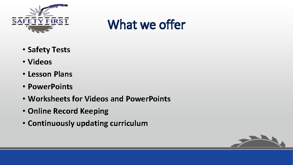 What we offer • Safety Tests • Videos • Lesson Plans • Power. Points